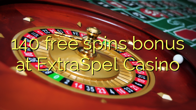 140 free spins bonus at ExtraSpel Casino