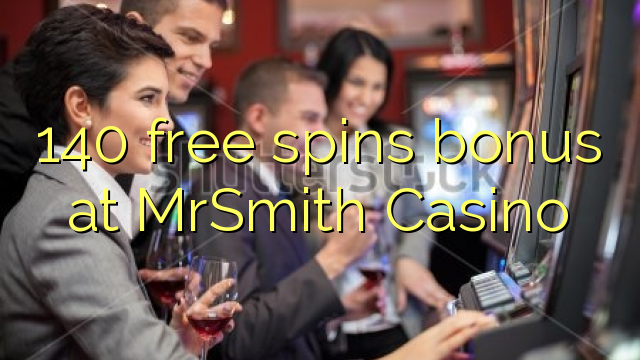 140 obtén bonos gratuítos no MrSmith Casino