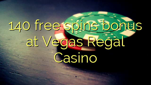 "140" nemokamai grąžina bonusą "Vegas Regal Casino"