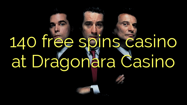 140 free spins casino at Dragonara Casino