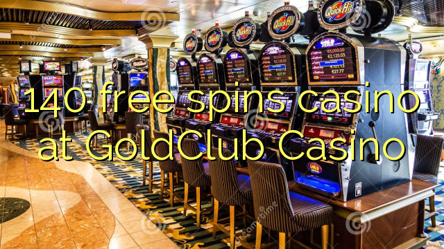 140 უფასო ტრიალებს კაზინო GoldClub Casino