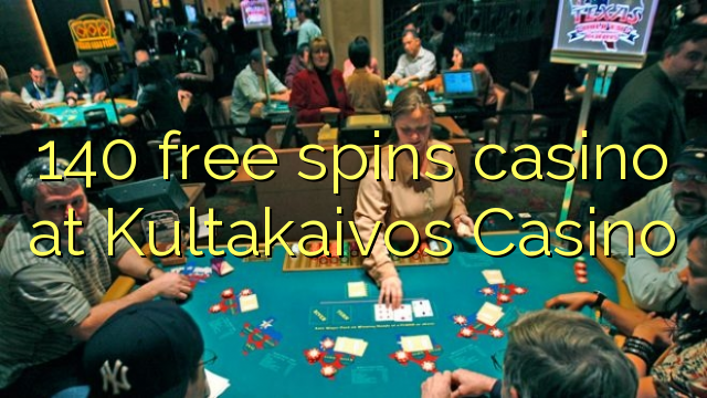 140 free spins casino at Kultakaivos Casino