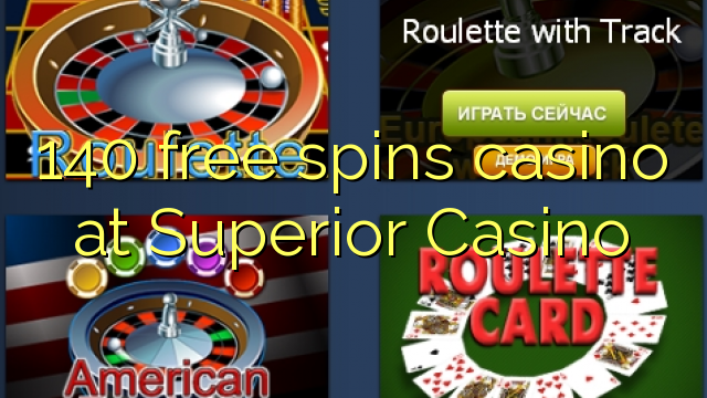 Ang 140 free spins casino sa Superior Casino