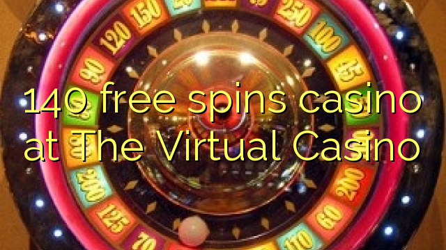 140 free spins gidan caca a The Virtual Casino