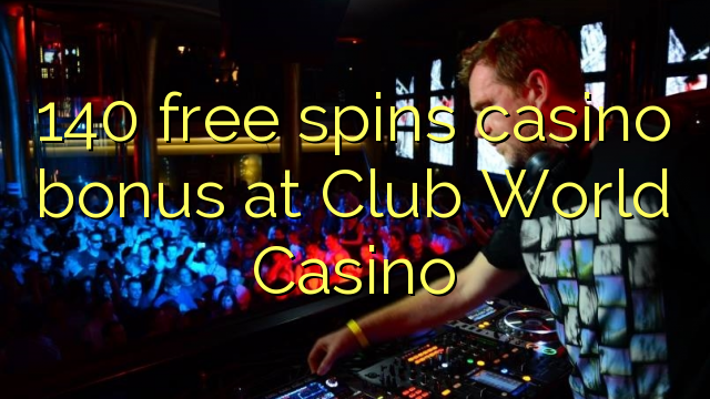 140 free spins casino bonus at Club World Casino