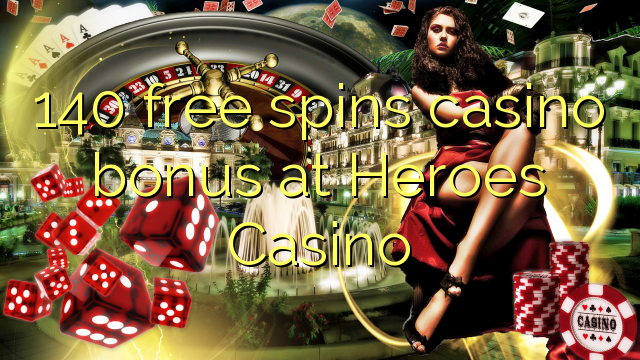 Ang 140 libre nga casino bonus sa Heroes Casino