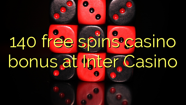 140 frije spins casino bonus by Inter Casino