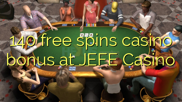 140 free spins casino bonus at JEFE Casino