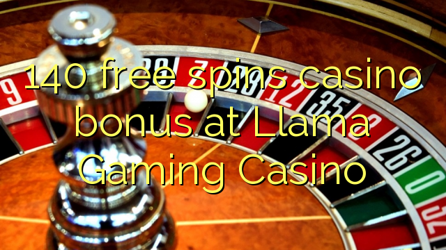 Ang 140 free spins casino bonus sa Llama Gaming Casino