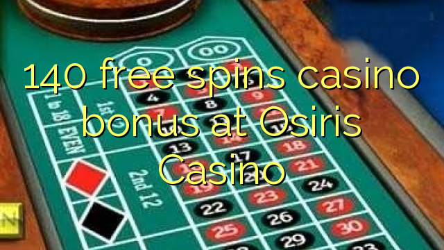 140 besplatno pokreće casino bonus u Casino Osirisu