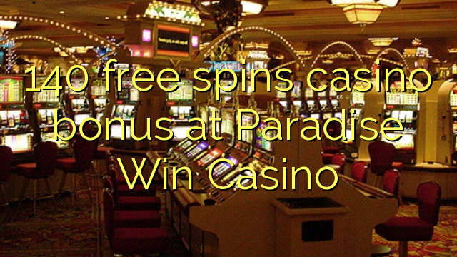 140 free spins casino bonus at Paradise Win Casino