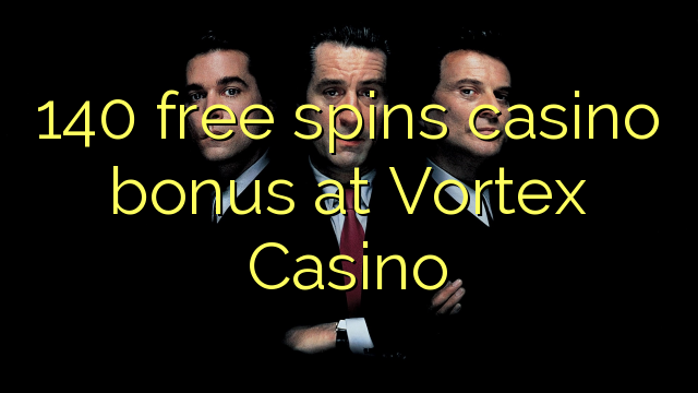 140 bonusy na kasíno zadarmo v turnaji v kasíne Vortex