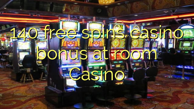 140 free spins casino bonus at room Casino