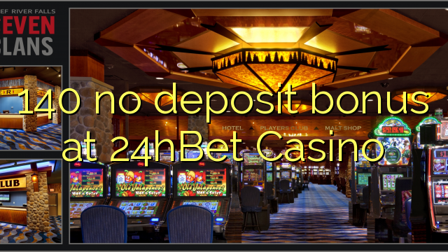 140 no deposit bonus at 24hBet Casino