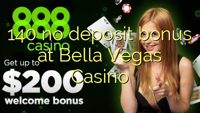 140 palibe bonasi ya deposit ku Bella Vegas Casino