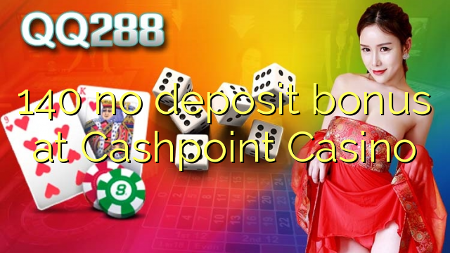 140 ບໍ່ມີເງິນຝາກຢູ່ Cashpoint Casino