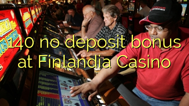 140 no deposit bonus at Finlandia Casino