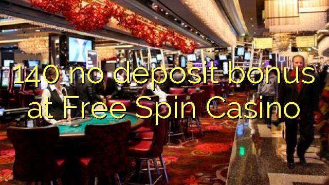 140 no deposit bonus at Free Spin Casino