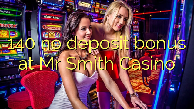 140 no deposit bonus at Mr Smith Casino
