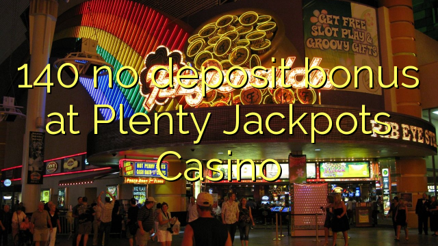 140 no deposit bonus bij Plenty Jackpots Casino