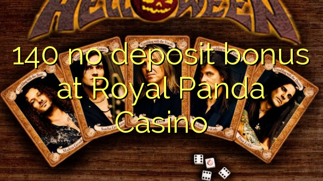 140 no deposit bonus at Royal Panda Casino