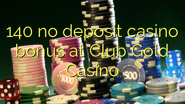 140 no deposit casino bonus at Club Gold Casino