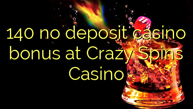 140 no deposit casino bonus at Crazy Spins Casino