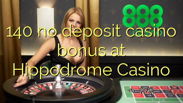 140 no deposit casino bonus at Hippodrome Casino