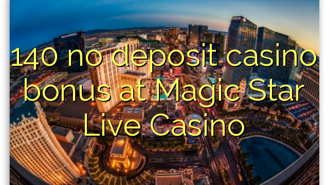 140 ingen insättning kasino bonus på Magic Star Live Casino