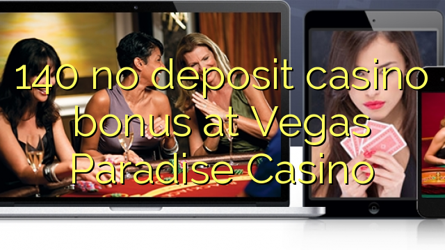 140 geen deposito bonus by Vegas Paradise Casino