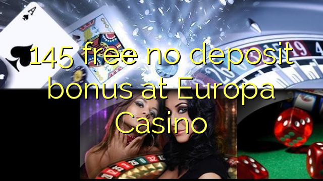 145 free no deposit bonus at Europa Casino