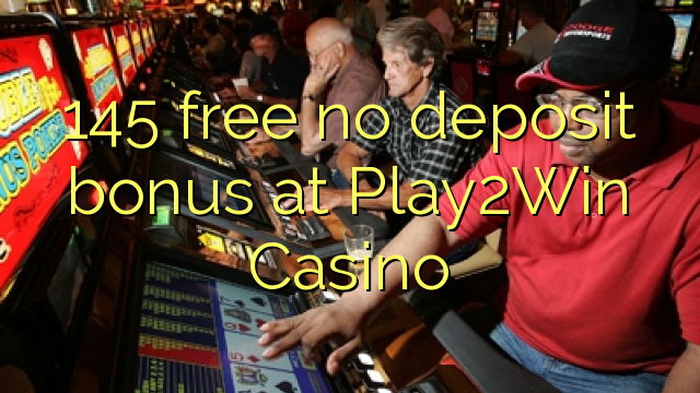 145 percuma tanpa bonus deposit di Play2Win Casino