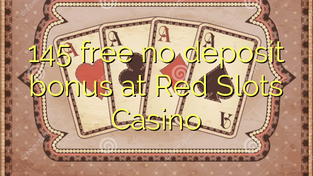 145 giải phóng không thưởng tiền gửi tại Red Slots Casino