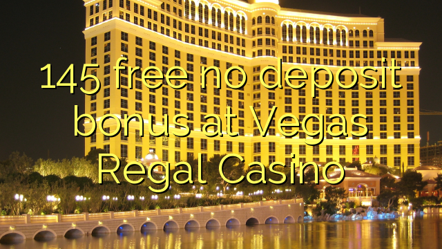 145 free no deposit bonus at Vegas Regal Casino