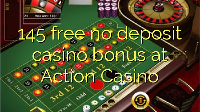 145 miễn phí không có tiền gửi casino tại Casino Action