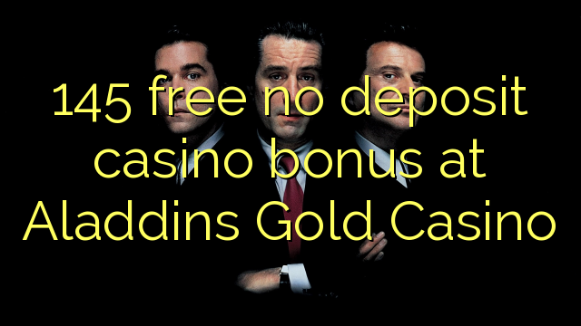 145 ngosongkeun euweuh bonus deposit kasino di Aladdins Emas Kasino