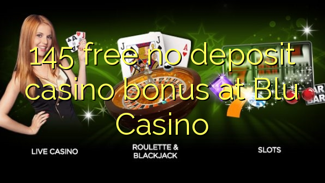 145 besplatno bez bonusa za kasino u Blu Casinou