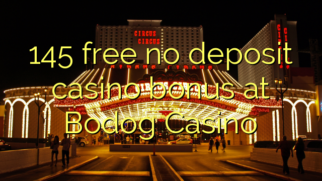 145 free no deposit casino bonus at Bodog Casino