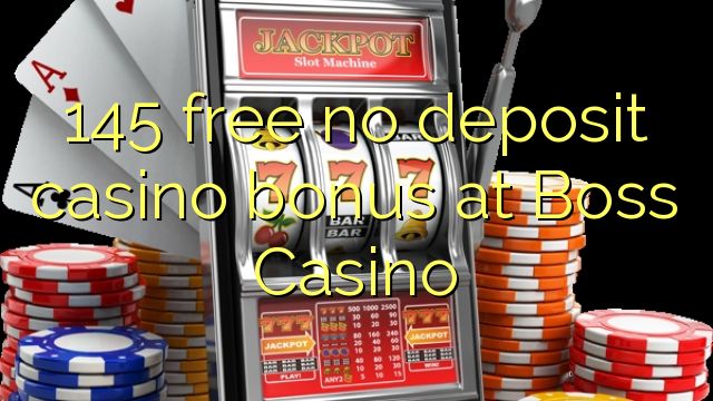 145 free no deposit casino bonus at Boss Casino