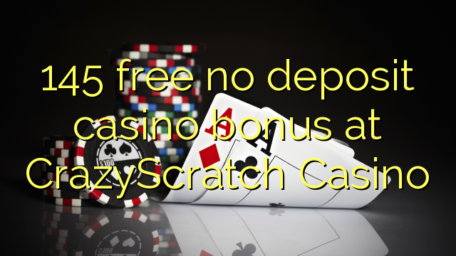 145 free no deposit casino bonus at CrazyScratch Casino