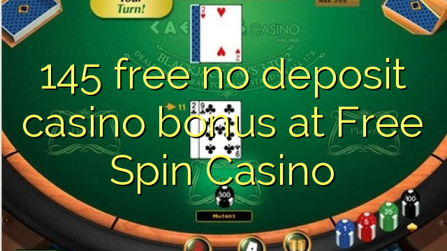 145 free no deposit casino bonus at Free Spin Casino