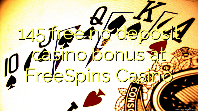 145 free no deposit casino bonus at FreeSpins Casino