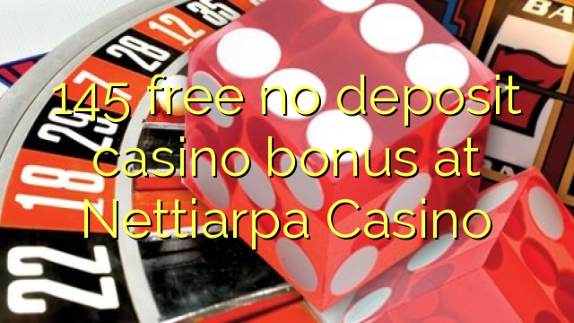 145 free no deposit casino bonus at Nettiarpa Casino