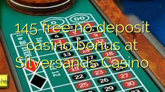 145 gratuíto sen bonos de depósito no Casino Silversands