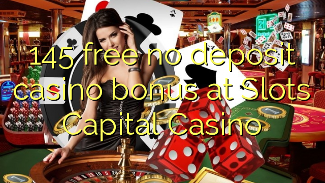 145 mwaulere palibe bonasi gawo kasino pa mipata Capital Casino