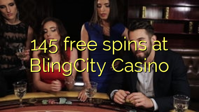 "145" nemokamai sukasi "BlingCity" kazino