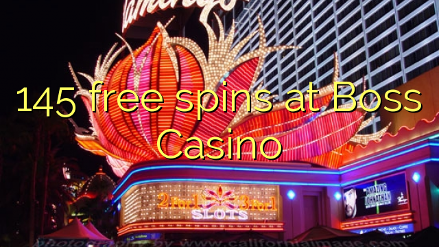 145 free spins at Boss Casino 145 free spins at Boss Casino