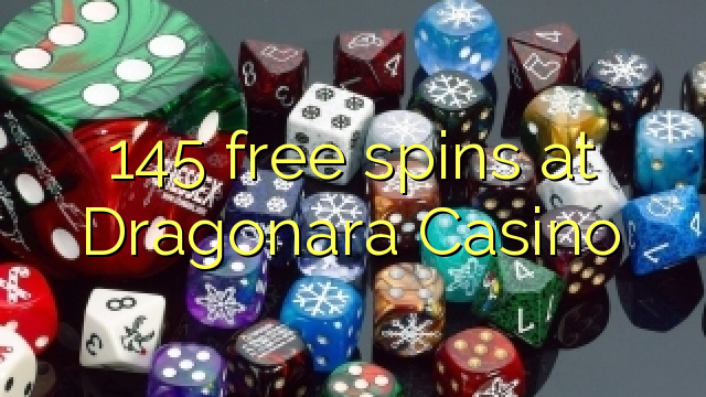 145 spins bure katika Dragonara Casino