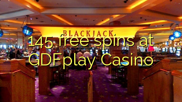 145 bezmaksas spins GDFplay Casino