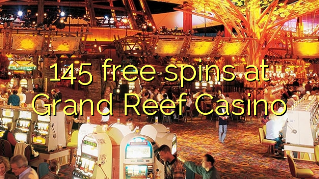 145 free spins at Grand Reef Casino